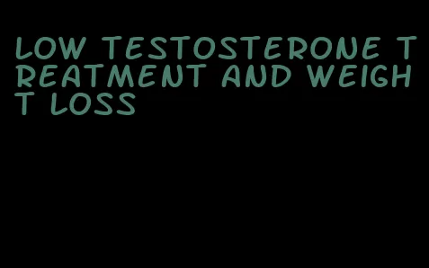 low testosterone treatment and weight loss