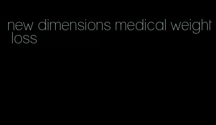 new dimensions medical weight loss