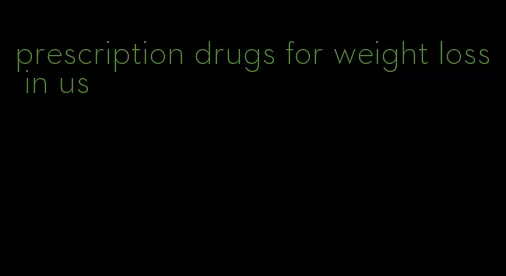 prescription drugs for weight loss in us