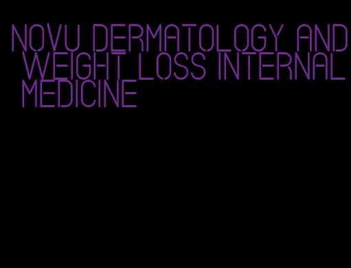 novu dermatology and weight loss internal medicine