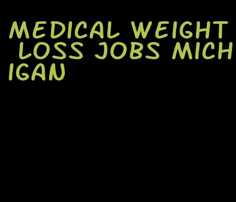 medical weight loss jobs michigan