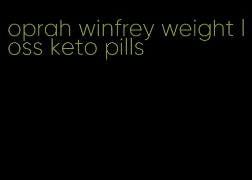 oprah winfrey weight loss keto pills