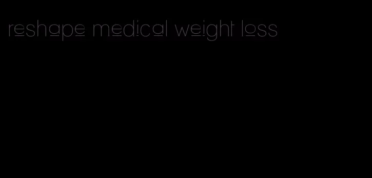 reshape medical weight loss