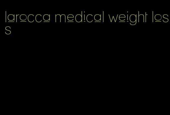 larocca medical weight loss