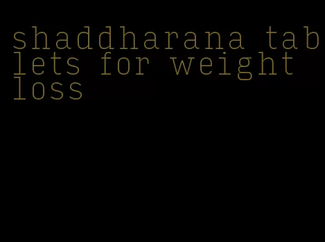 shaddharana tablets for weight loss