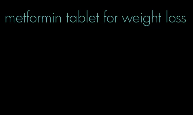 metformin tablet for weight loss