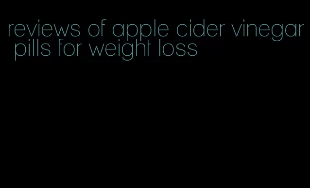 reviews of apple cider vinegar pills for weight loss