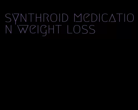 synthroid medication weight loss