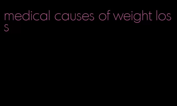 medical causes of weight loss