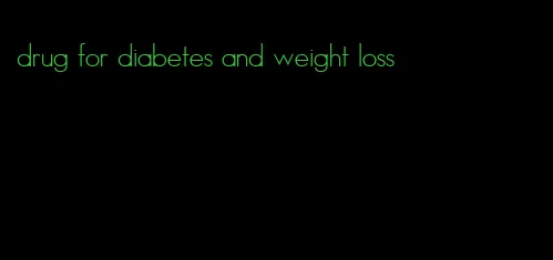 drug for diabetes and weight loss