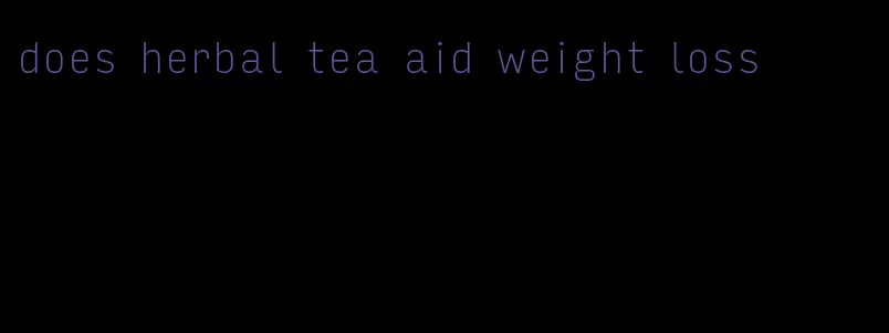 does herbal tea aid weight loss