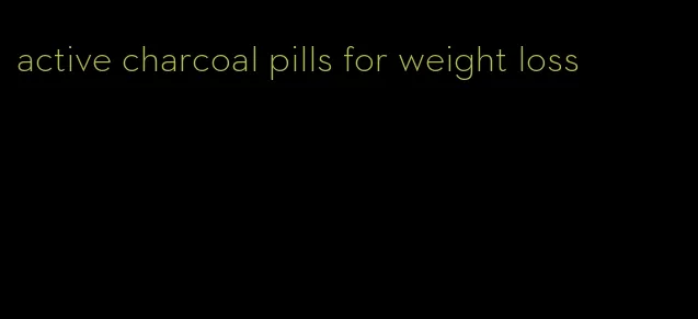 active charcoal pills for weight loss