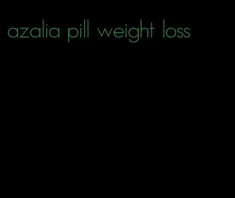 azalia pill weight loss