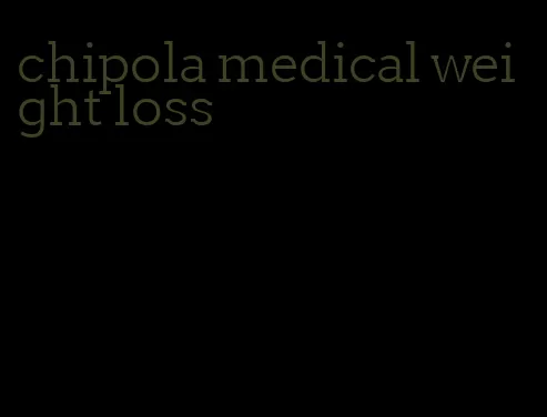 chipola medical weight loss