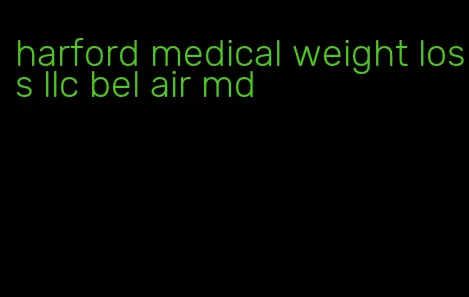 harford medical weight loss llc bel air md