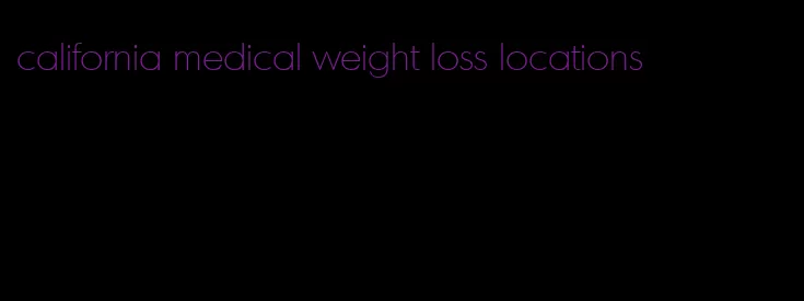 california medical weight loss locations