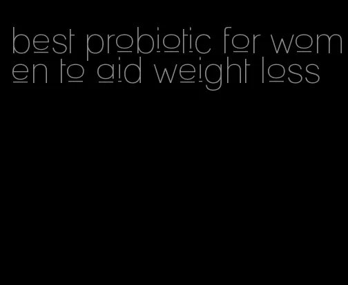 best probiotic for women to aid weight loss