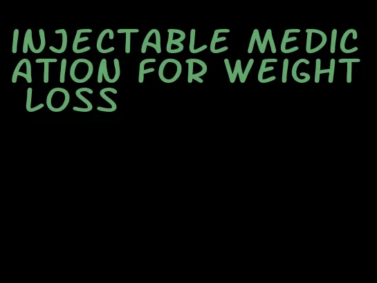 injectable medication for weight loss