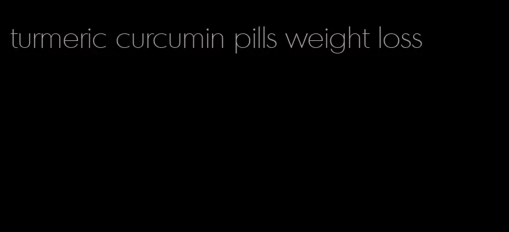 turmeric curcumin pills weight loss