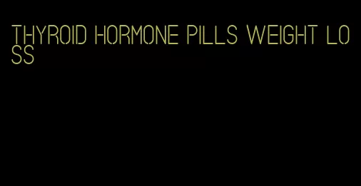 thyroid hormone pills weight loss