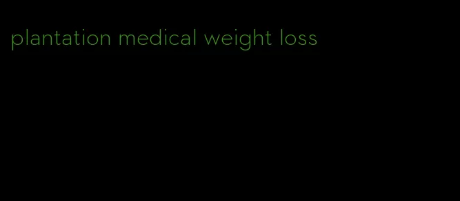 plantation medical weight loss