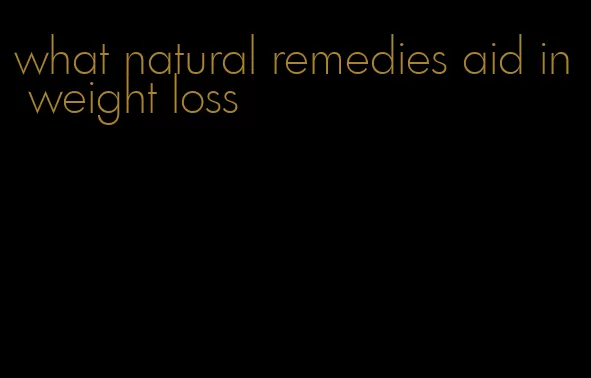 what natural remedies aid in weight loss