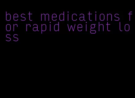 best medications for rapid weight loss