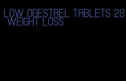 low ogestrel tablets 28 weight loss