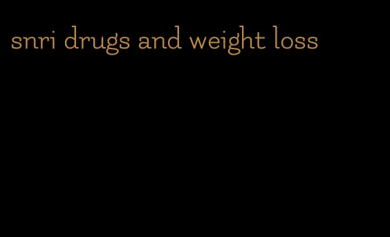 snri drugs and weight loss