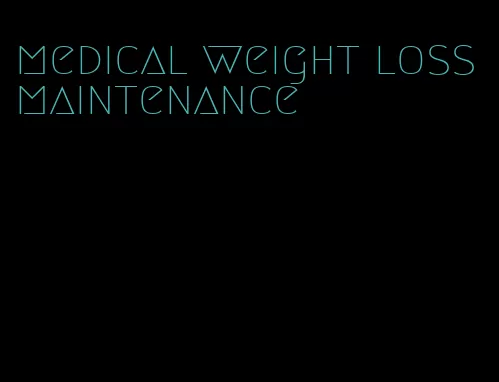 medical weight loss maintenance