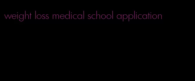 weight loss medical school application