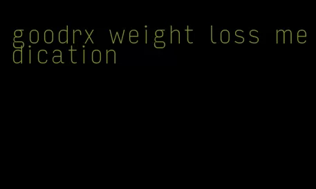 goodrx weight loss medication