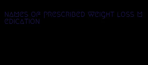 names of prescribed weight loss medication