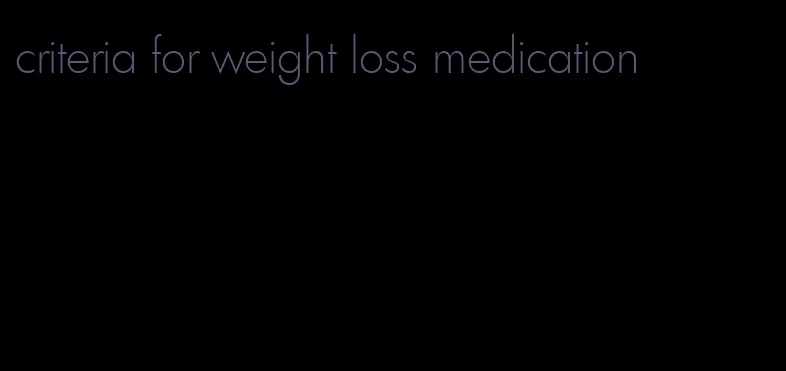 criteria for weight loss medication