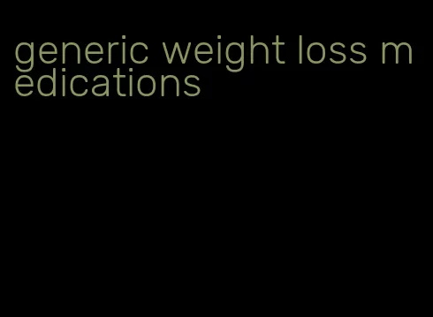 generic weight loss medications