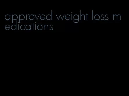 approved weight loss medications