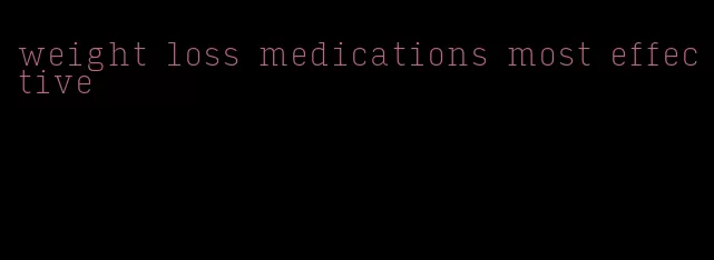 weight loss medications most effective