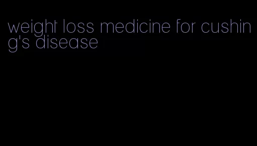 weight loss medicine for cushing's disease