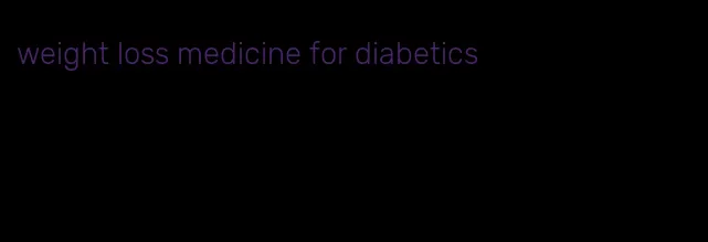 weight loss medicine for diabetics