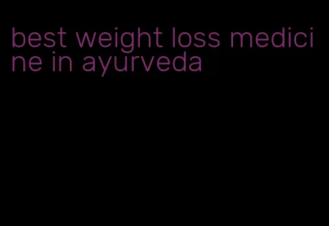 best weight loss medicine in ayurveda