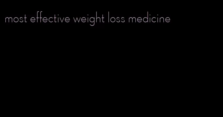 most effective weight loss medicine