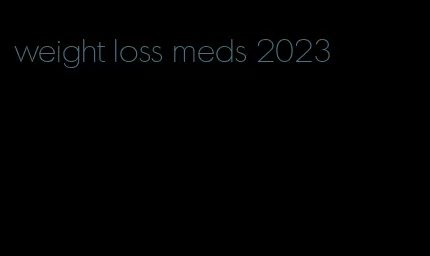 weight loss meds 2023