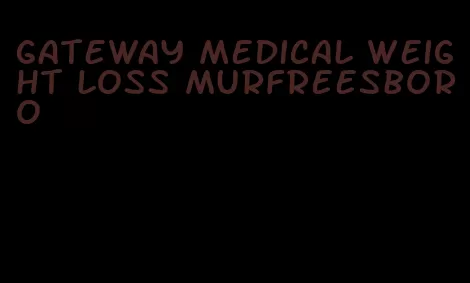 gateway medical weight loss murfreesboro