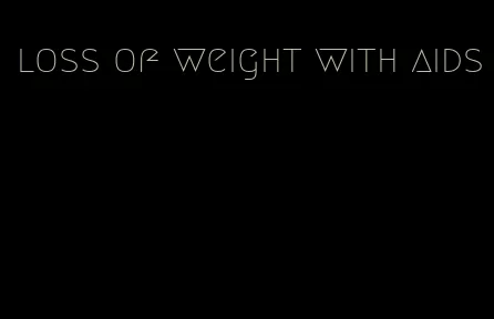 loss of weight with aids