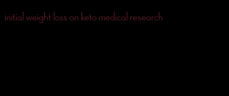 initial weight loss on keto medical research