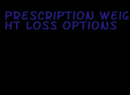 prescription weight loss options