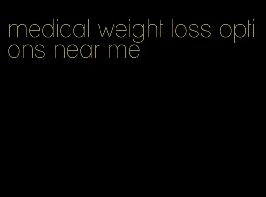 medical weight loss options near me