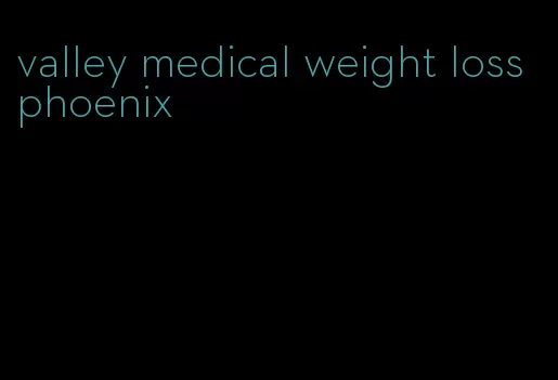 valley medical weight loss phoenix