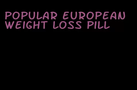 popular european weight loss pill