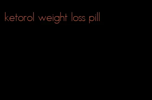 ketorol weight loss pill